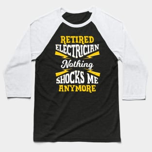 Retired Electrician Nothing Shocks Me Anymore Baseball T-Shirt